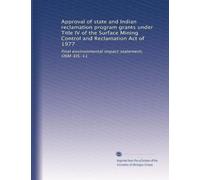 Approval of state and Indian reclamation program grants under Title IV of the Surface Mining Control and Reclamation Act of 1977: final environmental impact statement, OSM-EIS-11