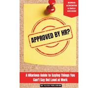 Approved by HR?: A Hilarious Guide to Saying Things You Can't Say Out Loud at Work (The Approved by HR? Series)