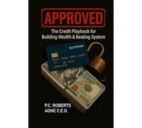APPROVED: The Credit Playbook for Building Wealth & Beating the System