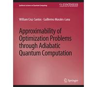 Approximability of Optimization Problems through Adiabatic Quantum Computation (Synthesis Lectures on Quantum Computing)