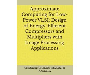 Approximate Computing for Low-Power VLSI: Design of Energy-Efficient Compressors and Multipliers with Image Processing Applications