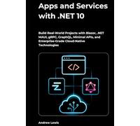 Apps and Services with .NET 10: Build Real-World Projects with Blazor, .NET MAUI, gRPC, GraphQL, Minimal APIs, and Enterprise-Grade Cloud-Native Technologies