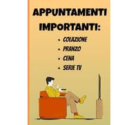 Appuntamenti Importanti: Colazione, Pranzo, Cena, Serie TV: Quaderno a righe per appunti. Idea regalo amici, famiglia, colleghi