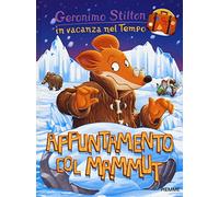 Appuntamento col mammut. In vacanza nel Tempo. Ediz. illustrata (Geronimo Stilton in vacanza nel tempo)