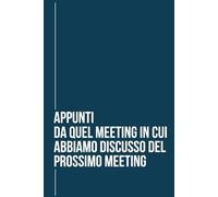 Appunti da Quel Meeting in cui Abbiamo Discusso del Prossimo Meeting: Quaderno a Righe per Appunti, Perfetto come Regalo Spiritoso per Colleghi e Amici, Formato A5 con 150 Pagine Numerate