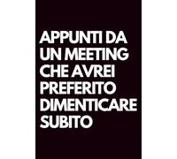 Appunti da un meeting che avrei preferito dimenticare subito: Libro per appunti a righe divertente, Idea regalo collega ufficio, capo, moglie, marito, amica, amico