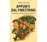 Appunti dal finestrino: Sociologia semiseria del quotidiano