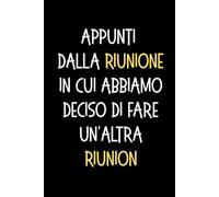 Appunti dalla riunione in cui abbiamo deciso di fare un'altra reunion: Taccuino per appunti. Quaderno divertente per un collega. Umorismo da ufficio. superiori, partner e amici