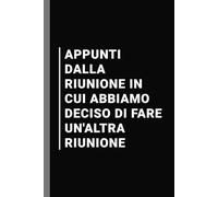 Appunti dalla riunione in cui abbiamo deciso di fare un'altra riunione: Quaderno per appunti a righe - Idea regalo per colleghi di lavoro e ufficio
