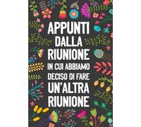 Appunti dalla riunione in cui abbiamo deciso di fare un'altra riunione: Taccuino per appunti (15 x 20cm) - Regalo divertente e sarcastico per colleghi d'ufficio, dipendenti e capo.