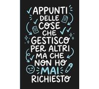 Appunti delle Cose che Gestisco per Altri: Quaderno simpatico A5 a righe, idea regalo divertente per adulti stressati e non