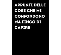 Appunti delle cose che mi confondono ma fingo di capire - Taccuino divertente per appunti e idee | Quaderno simpatico da ufficio: Taccuino divertente ... amici e amiche | Umorismo da ufficio