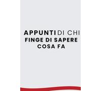 Appunti di chi finge di sapere cosa fa - Quaderno a righe ironico per lavoro, studio e vita adulta: Per chi improvvisa meglio di quanto ammetta (La serie dei quaderni per menti stanche ma speciali)