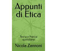 Appunti di Etica: Teoria e Pratica quotidiana