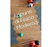 Appunti di Fisica Moderna: Relatività, Fisica Quantistica, Struttura della Materia