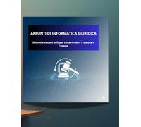 APPUNTI DI INFORMATICA GIURIDICA: Schemi e nozioni utili per comprendere e superare l'esame