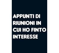 Appunti di riunioni in cui ho finto interesse. Taccuino per appunti a righe. Quaderno divertente per collega ufficio, amico, amica, parente, moglie e marito.