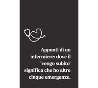 Appunti di un Infermiere: Dove il "Vengo Subito" Significa che ho altre 5 Emergenze: Agenda a Righe da 200 Pagine per Professionisti Sanitari e Studenti