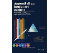 Appunti di un ingegnere curioso: E all'apice, il caos? La quarta rivoluzione industriale, l'intelligenza artificiale generativa e le domande che contano