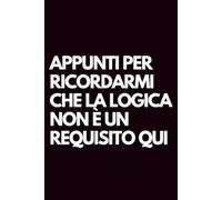 Appunti per ricordarmi che la logica non è un requisito qui: Libro per appunti a righe divertente, Idea regalo collega ufficio, capo, moglie, marito, amica, amico, babbo natale segreto