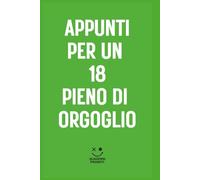 Appunti per un 18 pieno di orgoglio | 6X9 | 150 pagine: Il quaderno perfetto per chi sa che anche il minimo sindacale è comunque un voto.