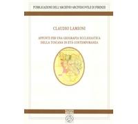 Appunti per una geografia ecclesiastica della Toscana in età contemporanea (Pubblicazioni dell'Archivio Arcivescovile di Firenze. Studi e testi)