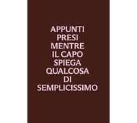 Appunti presi mentre il capo spiega qualcosa di semplicissimo: Quaderno ironico da ufficio per riunioni, note e task | Regalo per colleghi