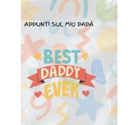 APPUNTI SUL MIO PAPÀ: Un libro da scrivere e disegnare insieme | Regalo personalizzato per la Festa del Papà, Compleanno e Natale | Attività creative e ricordi speciali.
