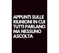 Appunti sulle riunioni in cui tutti parlano ma nessuno ascolta: Libro per appunti a righe divertente, Idea regalo collega ufficio, capo, moglie, marito, amica, amico, babbo natale segreto