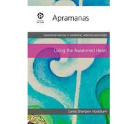 Apramanas: Practicing the four immeasurables (Living the Awakened Heart)