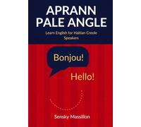 Aprann Pale Angle: Learn English for Haitian Creole Speakers: 500+ Fraz Esansyèl ak Pwononsyasyon Fasil