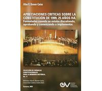 APRECIACIONES CRÍTICAS SOBRE LA CONSTITUCIÓN DE 1999, 25 AÑOS HA. Formuladas cuando se estaba discutiendo, aprobando y comenzando a implementar