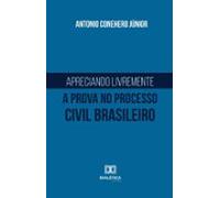 Apreciando Livremente A Prova No Processo Civil Brasileiro (ebook)