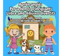 Aprèn anglès Per a nens i principiants Llibre amb dibuixos divertits: Per a nens i nenes de totes les edats !