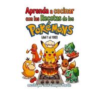 Aprenda a Cocina con las Recetas de los Pokémons (Del 1 al 100): Recetas. Cocina.Pokemons. Pokemon 30th anniversary.My Pokémon Cookbook