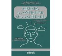 Aprenda A Controlar Sua Anciedade (ebook)