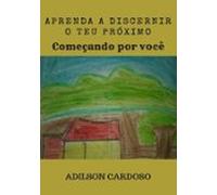 Aprenda A Discernir O Teu Próximo (ebook)