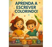Aprenda a Escrever Colorindo.: Um guia lúdico e pedagógico para desenvolver a escrita com criatividade na primeira infância.