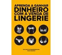 Aprenda A Ganhar Dinheiro Com A Venda De Lingerie (ebook)