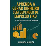 Aprenda a gerar dinheiro sem depender de emprego fixo: O segredo que ninguém te ensina