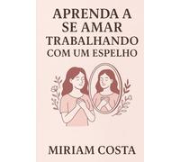 Aprenda a Se Amar Trabalhando com um Espelho