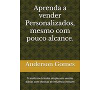 Aprenda a vender Personalizados, mesmo com pouco alcance.: Transforme brindes simples em vendas diárias com técnicas de influência invisível