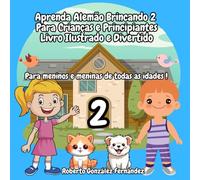 Aprenda Alemão Brincando 2 Para Crianças e Principiantes Livro Ilustrado e Divertido: Para meninos e meninas de todas as idades !