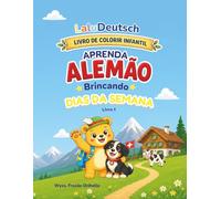 Aprenda Alemão Brincando: Livro de Colorir Infantil: Dias da Semana com Lalu e Bingo - LaluDeutsch Livro 1 (LaluDeutsch: Primeiros Passos.)