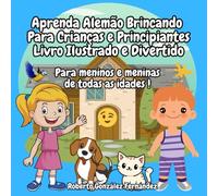 Aprenda Alemão Brincando Para Crianças e Principiantes Livro Ilustrado e Divertido: Para meninos e meninas de todas as idades !