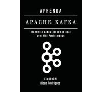 APRENDA APACHE KAFKA: Transmita Dados em Tempo Real com Alta Performance: 9 (Data Extreme Brasil)