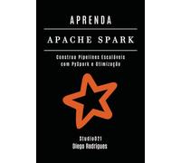 APRENDA APACHE SPARK: Construa Pipelines Escaláveis com PySpark e Otimização: 7 (Data Extreme Brasil)