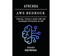 APRENDA AWS BEDROCK: Construa, Proteja e Escale LLMs com Automação Profissional na AWS (FRAMEWORKS IA & Machine Learning Brasil)