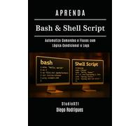 APRENDA Bash & Shell Script: Automatize Comandos e Fluxos com Lógica Condicional e Logs (Infraestrutura & Automação Brasil)