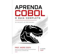 Aprenda COBOL - O Guia Completo - Vol 2: Do Iniciante ao Profissional